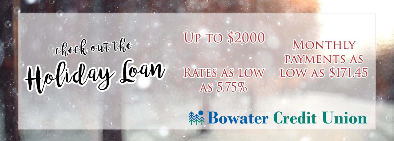 Special! Holiday Loan is available thru Dec 31 Bowater Credit Union