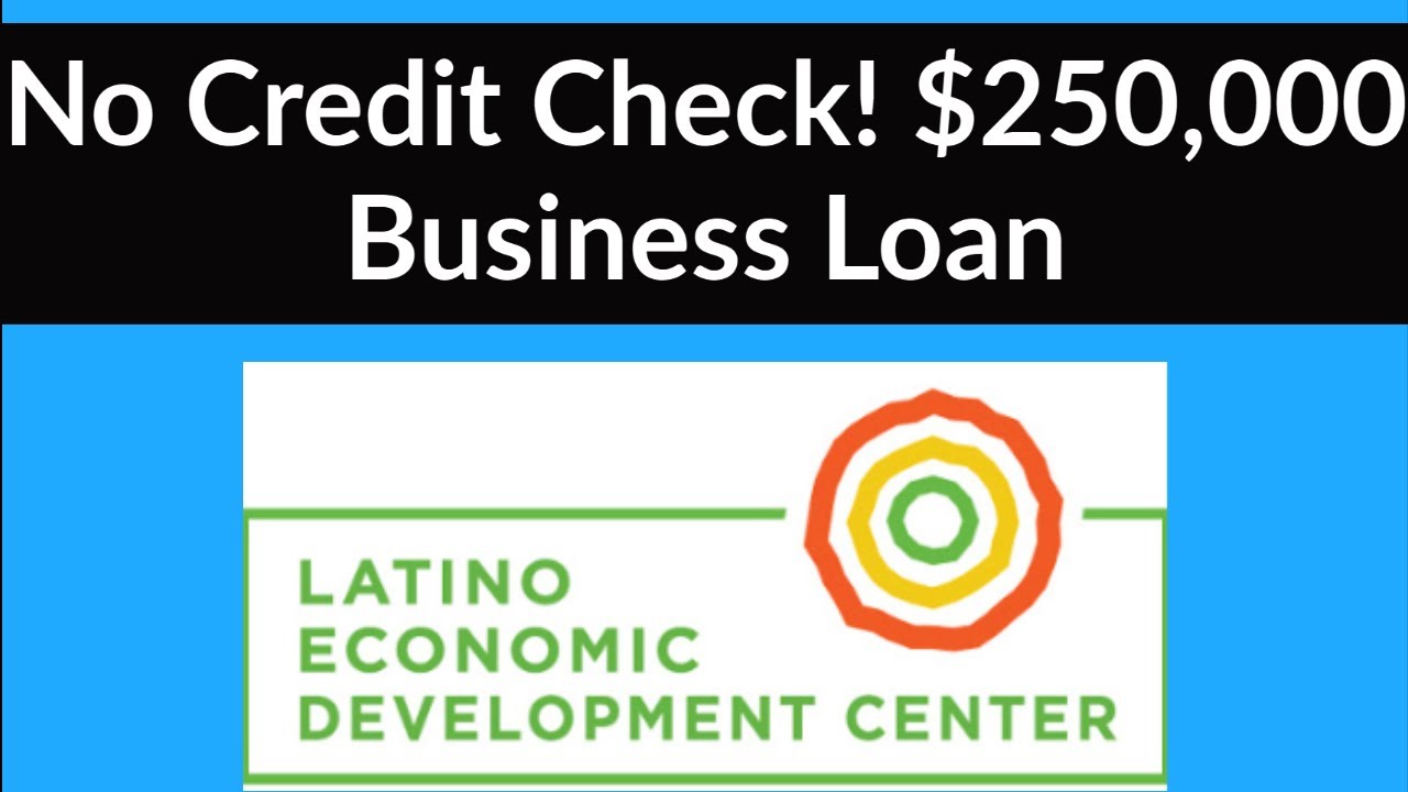 250,000 Business loan No minimum Credit Check Latino Economic