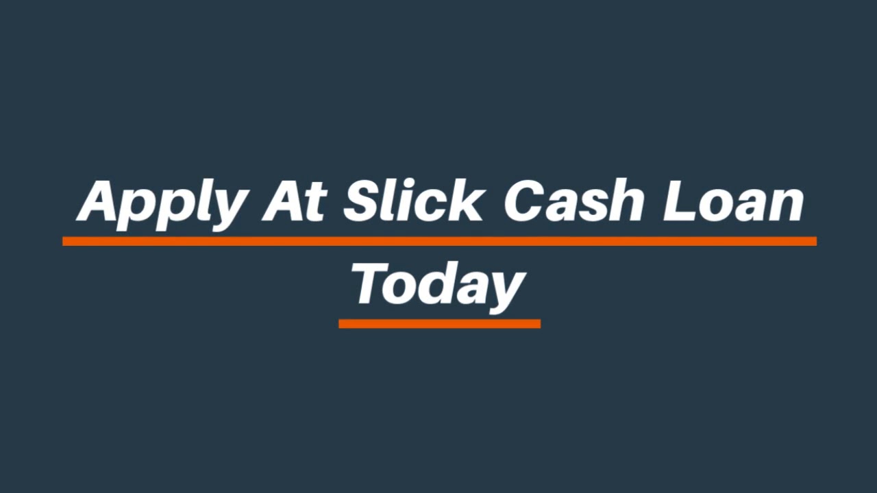 Try Slick Cash Loan Today YouTube