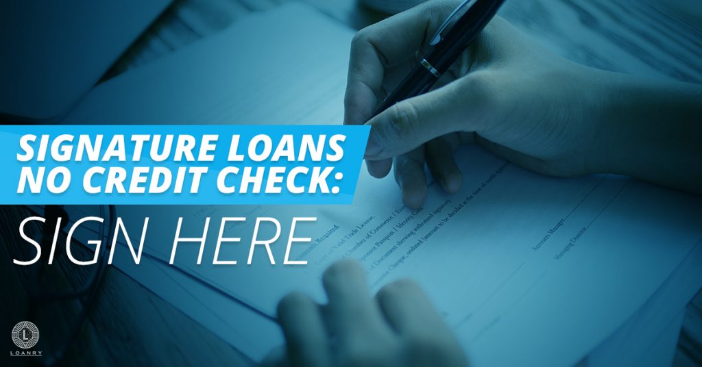 Signature Loans No Credit Check Sign Here Loanry